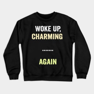 I woke up charming again funny saying shirt Crewneck Sweatshirt